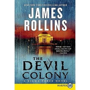 The Devil Colony: A SIGMA Force Novel -- James Rollins
